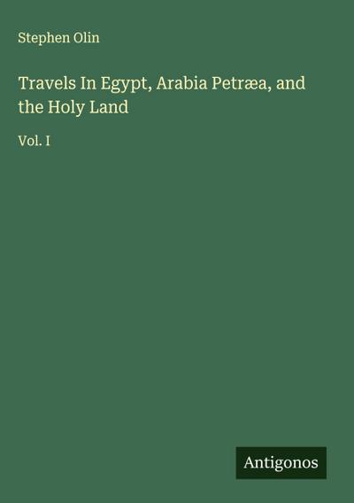 Travels In Egypt, Arabia Petræa, and the Holy Land
