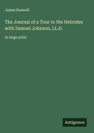 The Journal of a Tour to the Hebrides with Samuel Johnson, LL.D.