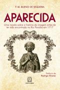 Aparecida. Uma novela sobre a história da imagem antes de ter sido encontrada no Rio Paraíba em 1717