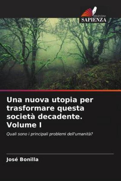 Una nuova utopia per trasformare questa società decadente Volume I