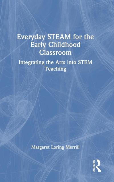 Everyday STEAM for the Early Childhood Classroom