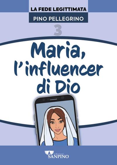 Pellegrino, P: Maria, l’influencer di Dio