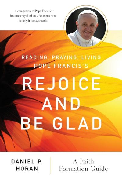 Reading, Praying, Living Pope Francis’s Rejoice and Be Glad