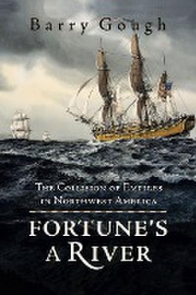Fortune’s a River: The Collision of Empires in Northwest America