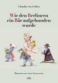 Wie den Berlinern ein Bär aufgebunden wurde: Geschichten aus Berlin
