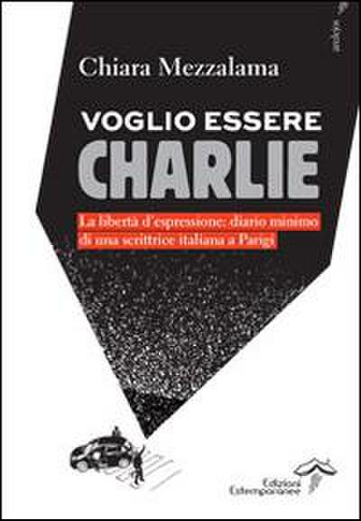 Voglio essere Charlie. La libertà d’espressione. Diario minimo di una scrittrice italiana a Parigi