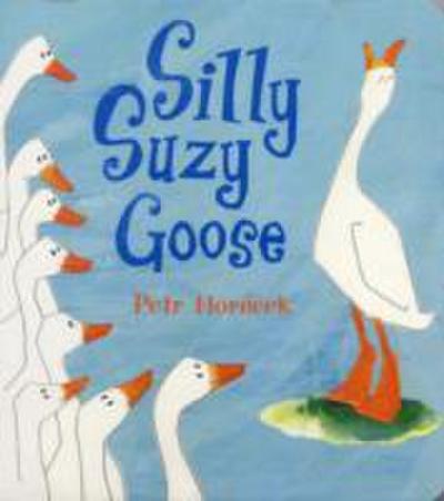 Horacek, P: Silly Suzy Goose