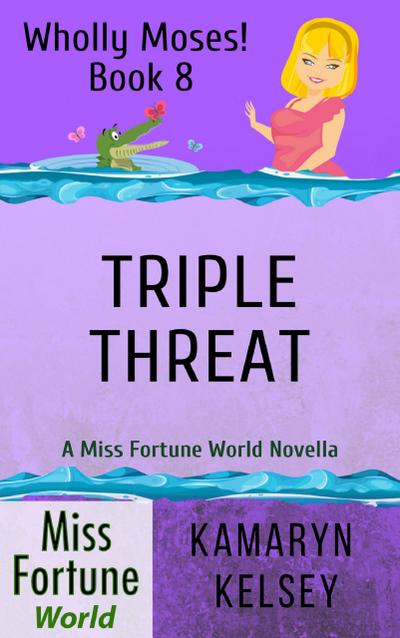 Triple Threat (Miss Fortune World: Wholly Moses!, #8)