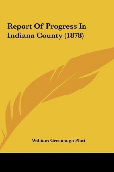 Report Of Progress In Indiana County (1878)