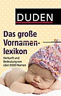 Duden - Das große Vornamenlexikon: Herkunft und Bedeutung von über 8 000 Vornamen (Duden Namenbücher)