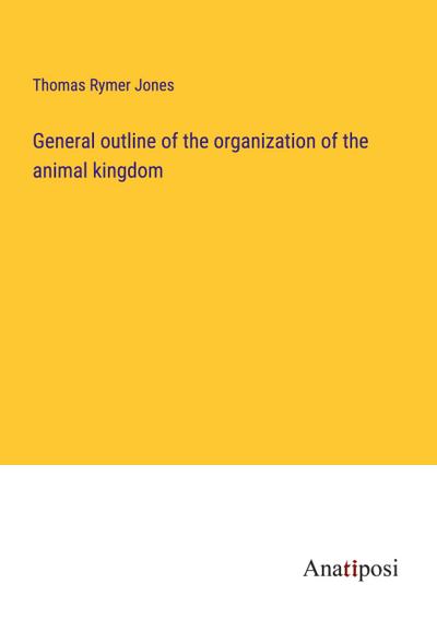 General outline of the organization of the animal kingdom