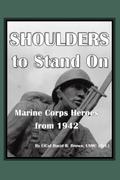 Shoulders to Stand On Marine Corps Heroes from 1942