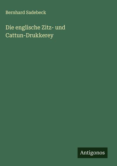 Die englische Zitz- und Cattun-Drukkerey
