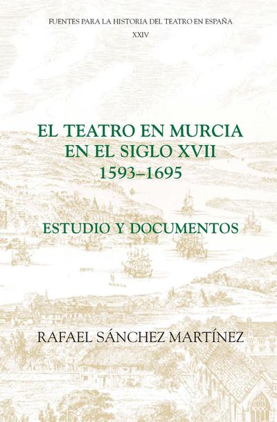 El teatro en Murcia en el siglo XVII (1593-1695)
