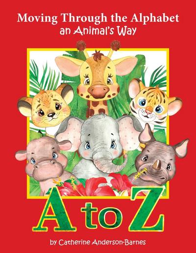 Moving Through the Alphabet an Animal’s Way A to Z