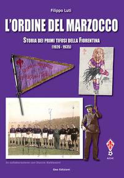 L’ ordine del marzocco. Storia dei primi tifosi della Fiorentina (1926-1935)