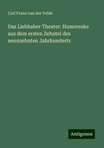 Velde, C: Liebhaber Theater: Humoreske aus dem ersten Zehnte