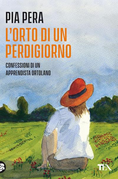 L’ orto di un perdigiorno. Confessioni di un apprendista ortolano