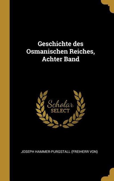 Geschichte Des Osmanischen Reiches, Achter Band