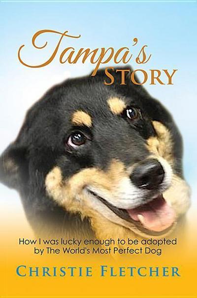 Tampa’s Story: Ow I Was Lucky Enough to Be Adopted by the World’s Most Perfect Dog