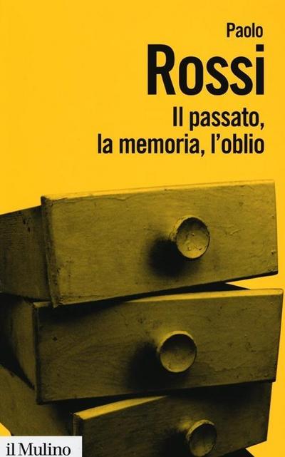 Il passato, la memoria, l’oblio. Otto saggi di storia delle idee