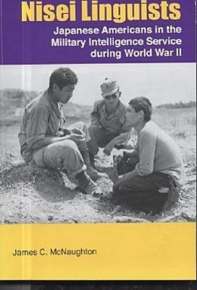 Nisei Linguists: Japanese Americans in the Military Intelligence Service During World War II