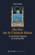 ’Plus Ultra’ oder die Erfindung der Moderne