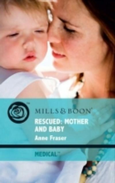 Rescued: Mother and Baby (Mills & Boon Medical)