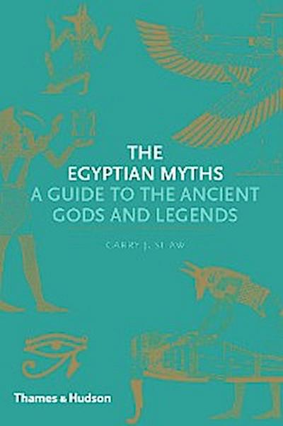 The Egyptian Myths: A Guide to the Ancient Gods and Legends (Myths)