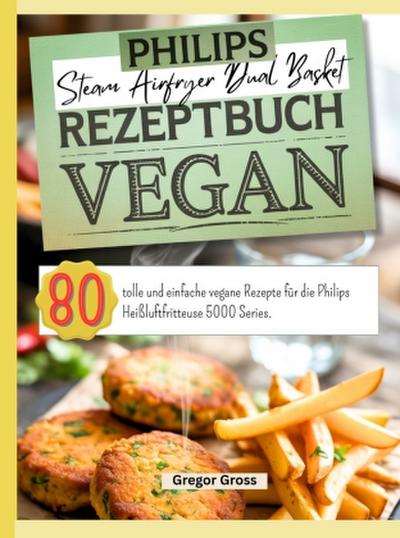 Philips Steam Airfryer Dual Basket Rezeptbuch Vegan