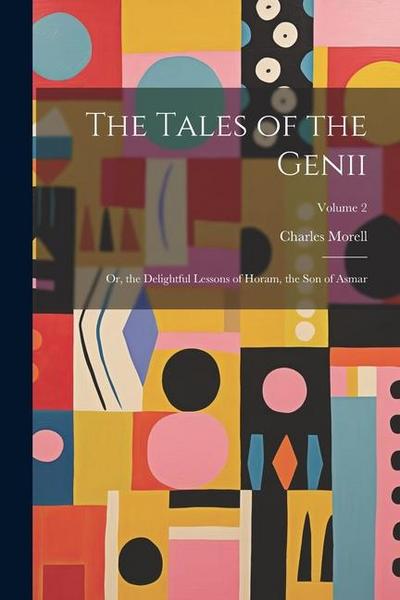 The Tales of the Genii: Or, the Delightful Lessons of Horam, the Son of Asmar; Volume 2