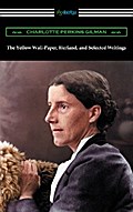The Yellow Wall-Paper, Herland, and Selected Writings