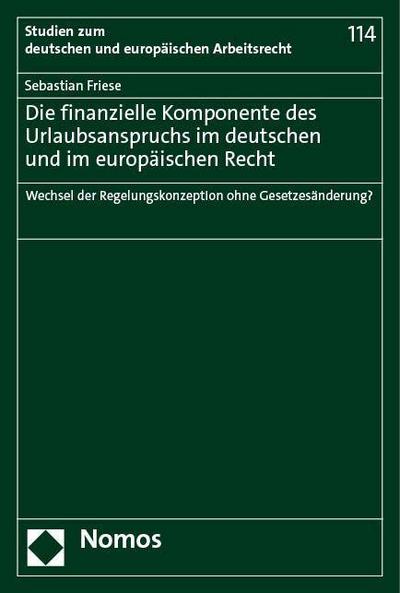 Die finanzielle Komponente des Urlaubsanspruchs im deutschen und im europäischen Recht: Wechsel der Regelungskonzeption ohne Gesetzesänderung? (Studien zum deutschen und europäischen Arbeitsrecht)