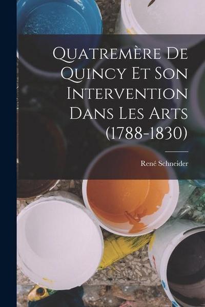 Quatremère de Quincy et son intervention dans les arts (1788-1830)