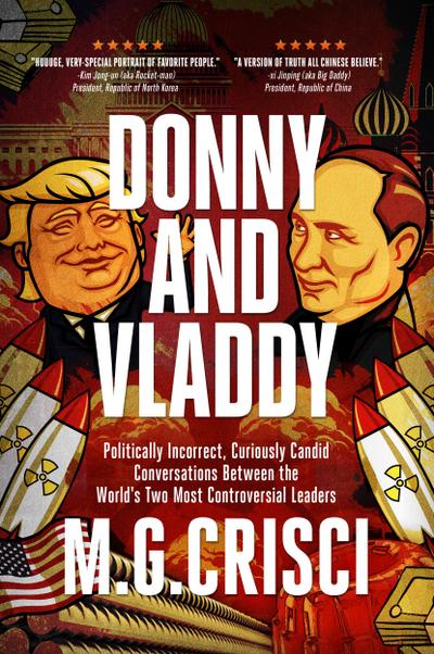 Donny and Vladdy: Politically-Incorrect, Curiously Candid Conversations Between the World’s Two Most Controversial Leaders