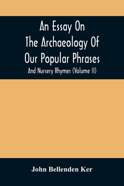 An Essay On The Archaeology Of Our Popular Phrases, And Nursery Rhymes (Volume Ii)