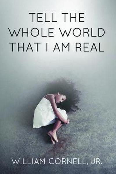 Tell the Whole World That I Am Real