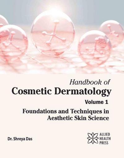 Handbook of Cosmetic Dermatology Volume 1: Foundations and Techniques in Aesthetic Skin Science