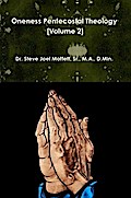 Oneness Pentecostal Theology:  Volume Two (Jewels of the Christian Faith Series, #8)