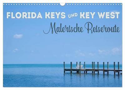 FLORIDA KEYS UND KEY WEST Malerische Reiseroute (Wandkalender 2025 DIN A3 quer), CALVENDO Monatskalender