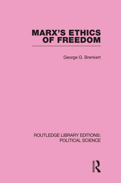 Marx’s Ethics of Freedom (Routledge Library Editions: Political Science Volume 49)