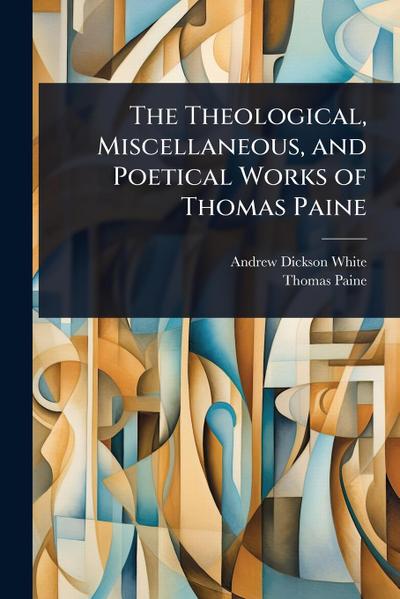 The Theological, Miscellaneous, and Poetical Works of Thomas Paine