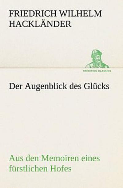 Der Augenblick des Glücks - Aus den Memoiren eines fürstlichen Hofes
