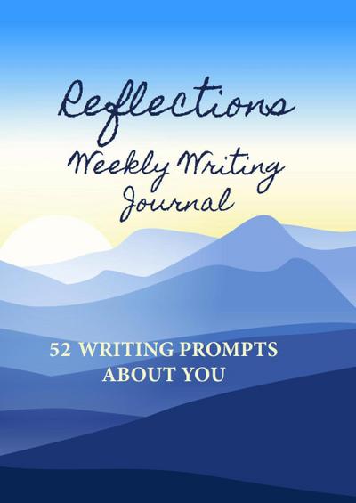 Reflections Weekly Writing Journal: 52 Writing Prompts About You (English Prompts, #1)
