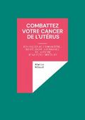 Combattez votre cancer de l’utérus