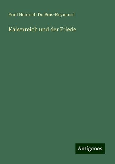 Du Bois-Reymond, E: Kaiserreich und der Friede