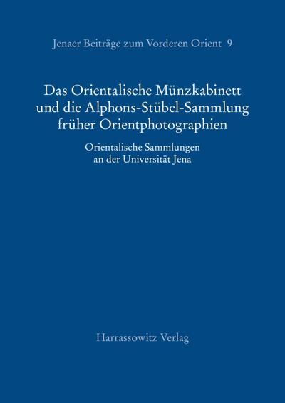 Das Orientalische Münzkabinett und die Alphons-Stübel-Sammlung früher Orientphotographien