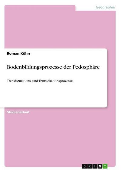 Bodenbildungsprozesse der Pedosphäre