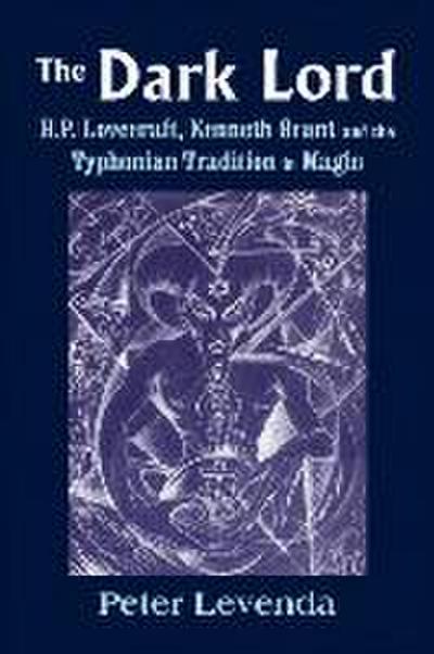 The Dark Lord: H.P. Lovecraft, Kenneth Grant, and the Typhonian Tradition in Magic (Monografas a)