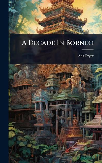 A Decade In Borneo